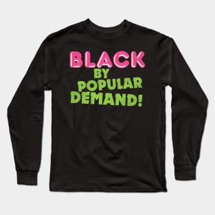 Black By Popular Demand! Long Sleeve T-Shirt